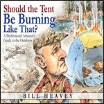 Should the Tent Be Burning Like That: A Professional Amateur's Guide to the Outdoors