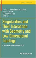 Singularities and Their Interaction with Geometry and Low Dimensional Topology: In Honor of Andr s N methi (Trends in Mathematics)