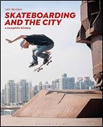 Skateboarding and the City: A Complete History Ed 2