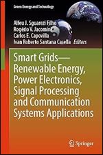 Smart Grids Renewable Energy, Power Electronics, Signal Processing and Communication Systems Applications (Green Energy and Technology)