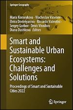 Smart and Sustainable Urban Ecosystems: Challenges and Solutions: Proceedings of Smart and Sustainable Cities 2022 (Springer Geography)