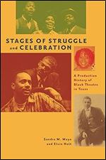 Stages of Struggle and Celebration: A Production History of Black Theatre in Texas (Jack and Doris Smothers Series in Texas History, Life, and Culture)