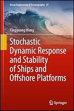 Stochastic Dynamic Response and Stability of Ships and Offshore Platforms (Ocean Engineering & Oceanography, 27)