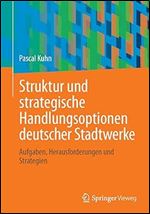 Struktur und strategische Handlungsoptionen deutscher Stadtwerke: Aufgaben, Herausforderungen und Strategien (German Edition)