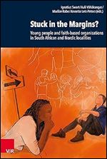Stuck in the Margins?: Young People and Faith-based Organisations in South African and Nordic Localities (Research in Contemporary Religion, 31)