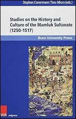 Studies on the History and Culture of the Mamluk Sultanate (1250-1517) (Mamluk Studies)