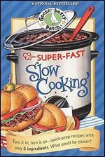 Super-Fast Slow Cooking Cookbook: Toss It In, Turn It On Quick Prep Recipes with Only 5 Ingredients. What Could be Easier? (Everyday Cookbook Collection)