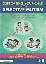 Supporting your Child with Selective Mutism: A Practical Guide for School, Home, and in the Community