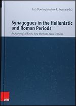 Synagogues in the Hellenistic and Roman Periods: Archaeological Finds, New Methods, New Theories (Ioudaioi)