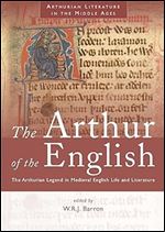 The Arthur of the English: The Arthurian Legend in Medieval English Life and Literature (Arthurian Literature in the Middle Ages) Ed 2