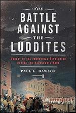 The Battle Against the Luddites: Unrest in the Industrial Revolution During the Napoleonic Wars