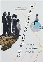 The Black Geographic: Praxis, Resistance, Futurity