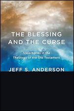 The Blessing and the Curse: Trajectories in the Theology of the Old Testament