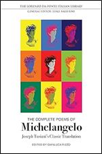 The Complete Poems of Michelangelo: Joseph Tusiani's Classic Translation (Lorenzo Da Ponte Italian Library)