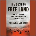 The Cost of Free Land: Jews, Lakota, and an American Inheritance [Audiobook]