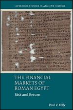 The Financial Markets of Roman Egypt: Risk and Return (Liverpool Studies in Ancient History)
