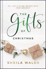 The Gifts of Christmas: 25 Joy-Filled Devotions for Advent