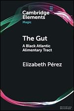 The Gut: A Black Atlantic Alimentary Tract (Elements in Magic)
