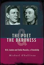 The Poet & the Baroness: W.H. Auden and Stella Musulin, a Friendship