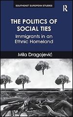 The Politics of Social Ties: Immigrants in an Ethnic Homeland (Southeast European Studies)