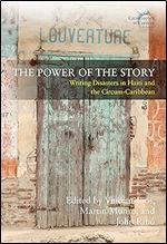 The Power of the Story: Writing Disasters in Haiti and the Circum-Caribbean (Catastrophes in Context, 6)