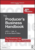 The Producer's Business Handbook: The Roadmap for the Balanced Film Producer (American Film Market Presents) Ed 4