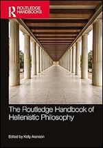 The Routledge Handbook of Hellenistic Philosophy (Routledge Handbooks in Philosophy)