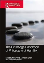 The Routledge Handbook of Philosophy of Humility (Routledge Handbooks in Philosophy)