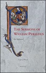 The Sermons of William Peraldus (Sermo: Studies on Patristic, Medieval, and Reformtionn Sermons and Preaching, 13)