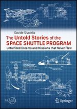 The Untold Stories of the Space Shuttle Program: Unfulfilled Dreams and Missions that Never Flew (Springer Praxis Books)