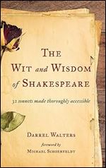 The Wit and Wisdom of Shakespeare: 32 Sonnets Made Thoroughly Accessible