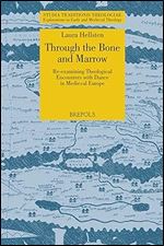 Through the Bone and Marrow: Re-examining Theological Encounters with Dance in Medieval Europe (Studia Traditionis Theologiae, 45)