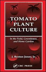 Tomato Plant Culture In the Field, Greenhouse, and Home Garden.
