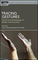 Tracing Gestures: The Art and Archaeology of Bodily Communication (UCL World Archaeology Series)