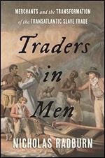 Traders in Men: Merchants and the Transformation of the Transatlantic Slave Trade