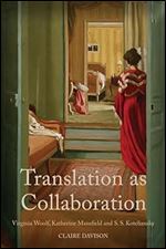 Translation as Collaboration: Virginia Woolf, Katherine Mansfield and S.S. Koteliansky