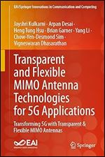 Transparent and Flexible MIMO Antenna Technologies for 5G Applications: Transforming 5G with Transparent & Flexible MIMO Antennas (EAI/Springer Innovations in Communication and Computing)