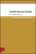 Turkish-German Studies: Past, Present, and Future (Turkisch-Deutsche Studien Jahrbuch)