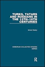 Turks, Tatars and Russians in the 13th 16th Centuries (Variorum Collected Studies)