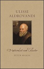 Ulisse Aldrovandi: Naturalist and Collector (Renaissance Lives)