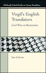 Virgil s English Translators: Civil Wars to Restoration (Edinburgh Critical Studies in Literary Translation)
