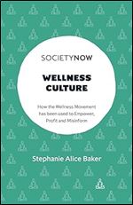 Wellness Culture: How the Wellness Movement has been used to Empower, Profit and Misinform (SocietyNow)