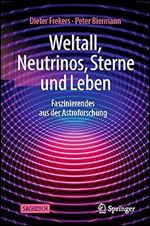 Weltall, Neutrinos, Sterne und Leben: Faszinierendes aus der Astroforschung (German Edition)