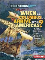 When Did Columbus Arrive in the Americas?: And Other Questions about Columbus's Voyages (Six Questions of American History)