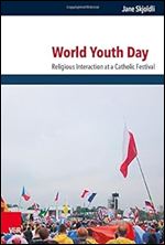 World Youth Day: Religious Interaction at a Catholic Festival (Critical Studies in Religion/Religionswissenschaft, 14)