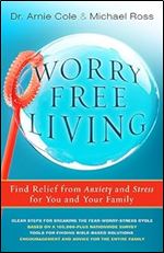 Worry-Free Living: Finding Relief from Anxiety and Stress for You and Your Family