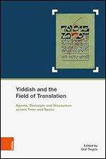 Yiddish and the Field of Translation: Agents, Strategies, Concepts and Discourses Across Time and Space. in Cooperation With Marianne Windsperger (Schriften Des Centrums Fur Judische Studien, 33)