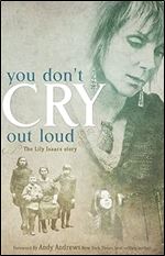 You Don't Cry Out Loud: The Lily Isaacs Story
