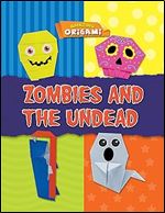 Zombies and the Undead (Amazing Origami)