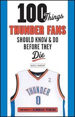 100 Things Thunder Fans Should Know & Do Before They Die (100 Things...Fans Should Know)